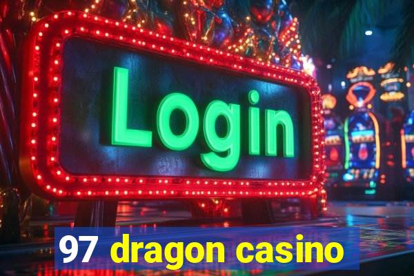 97 dragon casino